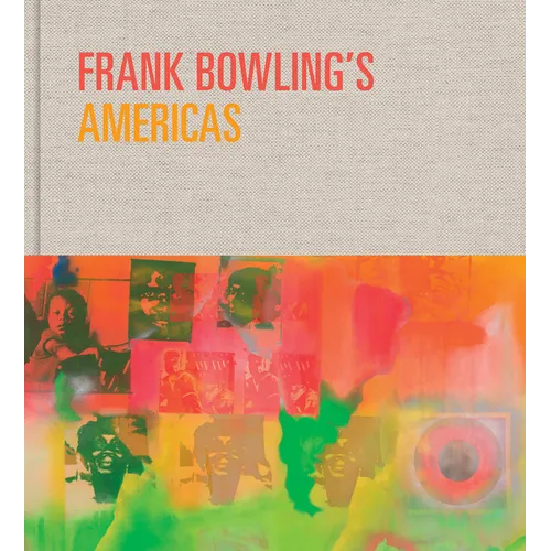 Frank Bowling's Americas: New York, 1966-75 - Hardcover