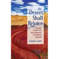 The Desert Shall Rejoice: Psalms from the Wilderness of Breast Cancer - Paperback