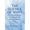 The Science of Spirit: Parapsychology, Enlightenment and Evolution - Paperback