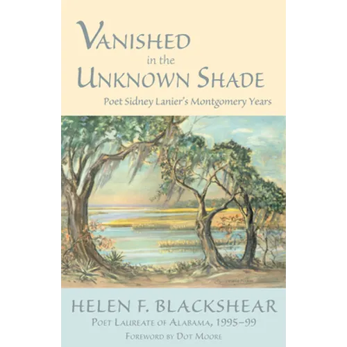 Vanished in the Unknown Shade: Poet Sidney Lanier's Montgomery Years