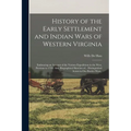 History of the Early Settlement and Indian Wars of Western Virginia; Embracing an Account of the Various Expeditions in the West, Previous to 1795. Al