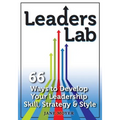 Leaders Lab: 66 Ways to Develop Your Leadership Skill, Strategy, and Style - Paperback