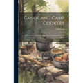 Canoe and Camp Cookery: A Practical Cook Book for Canoeists, Corinthian Sailors and Outers