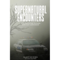 Supernatural Encounters: True Paranormal Accounts from Law Enforcement - Paperback