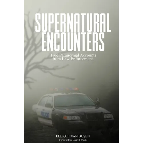 Supernatural Encounters: True Paranormal Accounts from Law Enforcement - Paperback