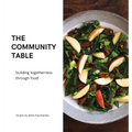 The community table: building togetherness through food - Hardcover