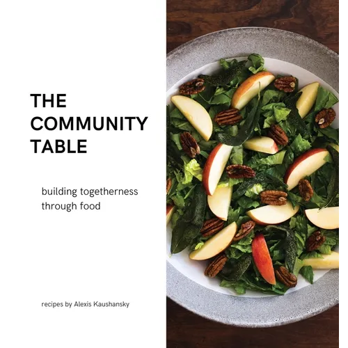 The community table: building togetherness through food - Hardcover
