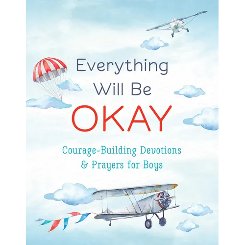 Everything Will Be Okay (Boys): Courage-Building Devotions and Prayers for Boys - Paperback