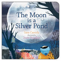 The Moon Is a Silver Pond - Board Book