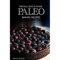 Paleo Baking Recipes - Delicious, Quick & Simple Paleo Recipes - Paperback