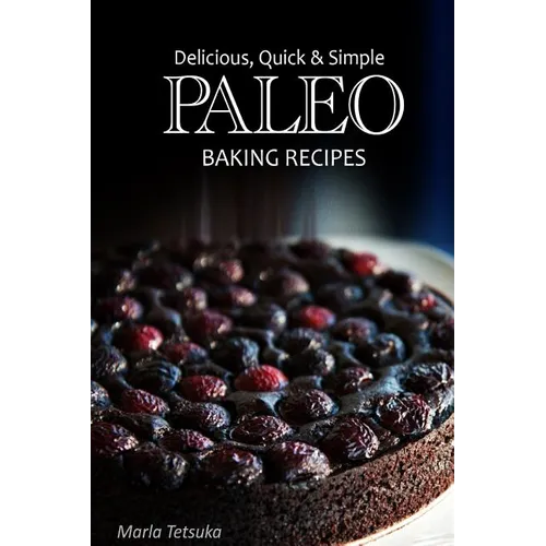 Paleo Baking Recipes - Delicious, Quick & Simple Paleo Recipes - Paperback