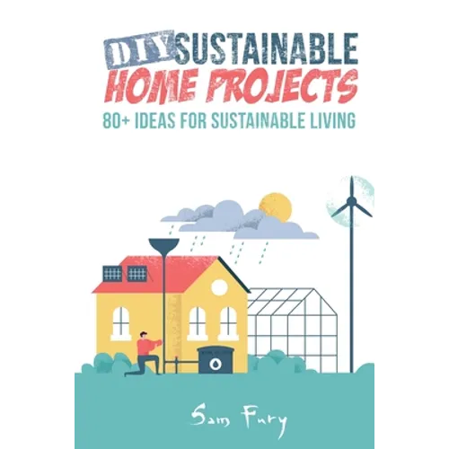 DIY Sustainable Home Projects: 80+ Ideas for Sustainable Living - Paperback