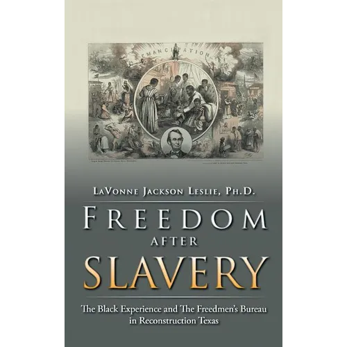 Freedom After Slavery: The Black Experience and the Freedmen's Bureau in Reconstruction Texas