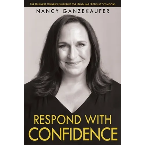 Respond with Confidence: The Business Owner's Blueprint for Handling Difficult Situations - Paperback