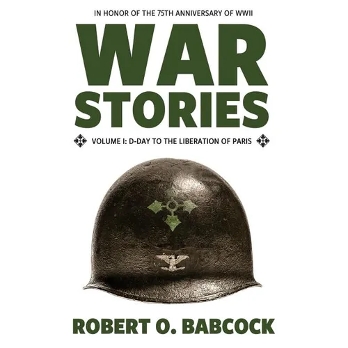 War Stories Volume I: D-Day to the Liberation of Paris