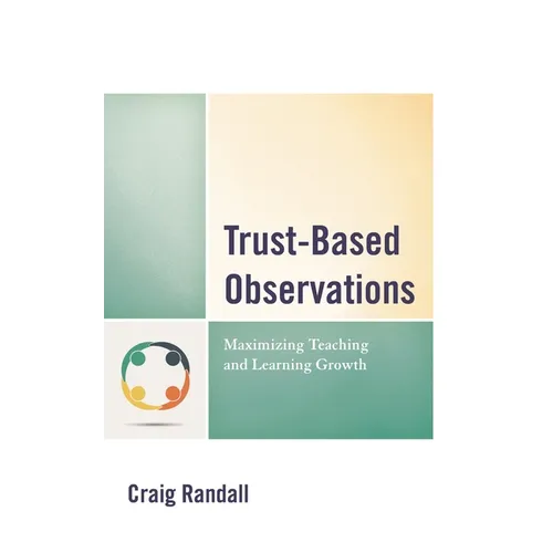 Trust-Based Observations: Maximizing Teaching and Learning Growth - Paperback