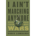 I Ain't Marching Anymore: Dissenters, Deserters, and Objectors to America's Wars