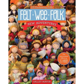 Felt Wee Folk - New Adventures: 120 Enchanting Dolls - Paperback