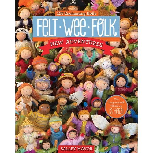Felt Wee Folk - New Adventures: 120 Enchanting Dolls - Paperback