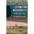 The Patriot Parson of Lexington, Massachusetts: Reverend Jonas Clarke and the American Revolution