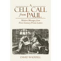 A Cell Call from Paul: Modern Messages from First-Century Prison Letters - Paperback