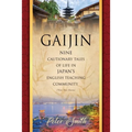 Gaijin: Nine Cautionary Tales of Life in Japan's English Teaching Community - Paperback