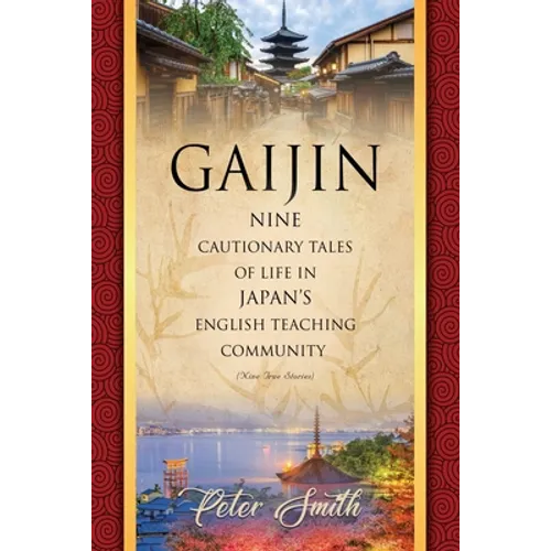 Gaijin: Nine Cautionary Tales of Life in Japan's English Teaching Community - Paperback
