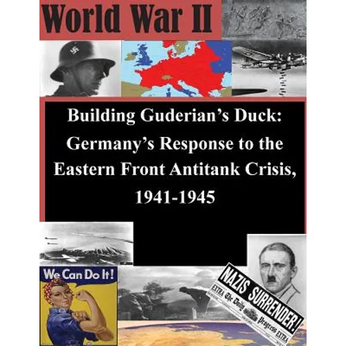 Building Guderian's Duck: Germany's Response to the Eastern Front Antitank Crisis, 1941-1945