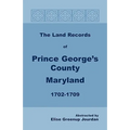 The Land Records of Prince George's County, Maryland, 1702-1709