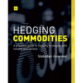 Hedging Commodities: A Practical Guide to Hedging Strategies with Futures and Options - Paperback