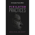 Pixilated Practices: Media, Ritual, and Identity - Hardcover