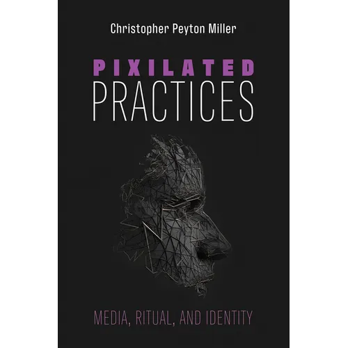 Pixilated Practices: Media, Ritual, and Identity - Hardcover