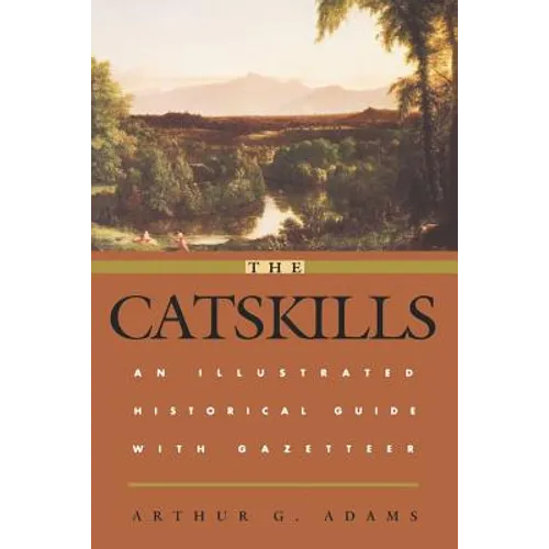 The Catskills: An Illustrated Historical Guide with Gazetteer