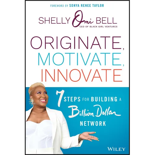 Originate, Motivate, Innovate: 7 Steps for Building a Billion Dollar Network - Hardcover