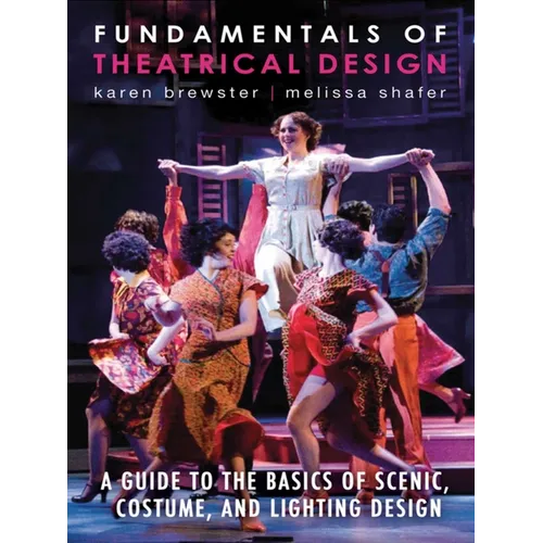 Fundamentals of Theatrical Design: A Guide to the Basics of Scenic, Costume, and Lighting Design - Paperback