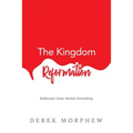 The Kingdom Reformation: Rediscover Jesus: Review Everything! - Paperback