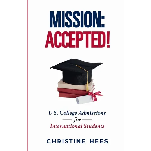 Mission Accepted!: U.S. College Admissions for International Students - Paperback