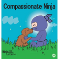 Compassionate Ninja: A Children's Book About Developing Empathy and Self Compassion - Hardcover