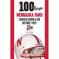 100 Things Nebraska Fans Should Know & Do Before They Die - Paperback
