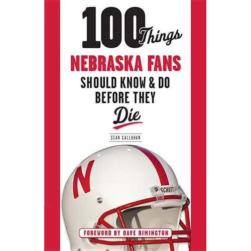 100 Things Nebraska Fans Should Know & Do Before They Die - Paperback