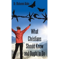 What Christians Should Know and Ought to Do - Hardcover