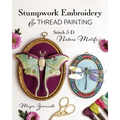 Stumpwork Embroidery & Thread Painting: Stitch 3-D Nature Motifs - Paperback
