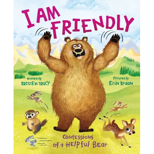 I Am Friendly: Confessions of a Helpful Bear - Hardcover