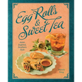 Egg Rolls & Sweet Tea: Asian Inspired, Southern Style - Hardcover
