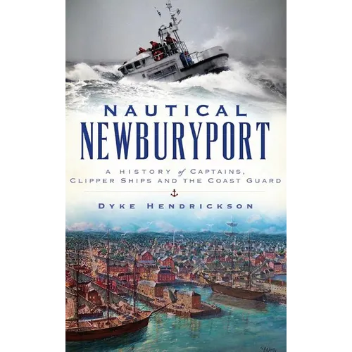 Nautical Newburyport: A History of Captains, Clipper Ships and the Coast Guard
