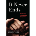 It Never Ends: Mothering Middle-Aged Daughters - Paperback