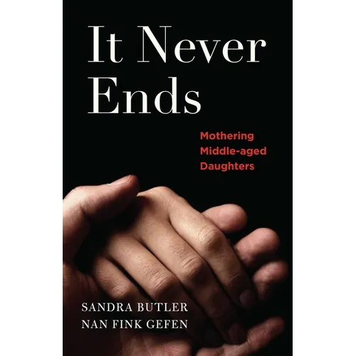 It Never Ends: Mothering Middle-Aged Daughters - Paperback