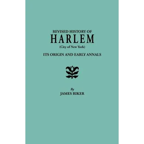 Revised History of Harlem (City of New York). Its Origin and Early Annals