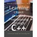 Learning Object Oriented Programming through C++: A Beginner's Guide for Learning OOP - Paperback