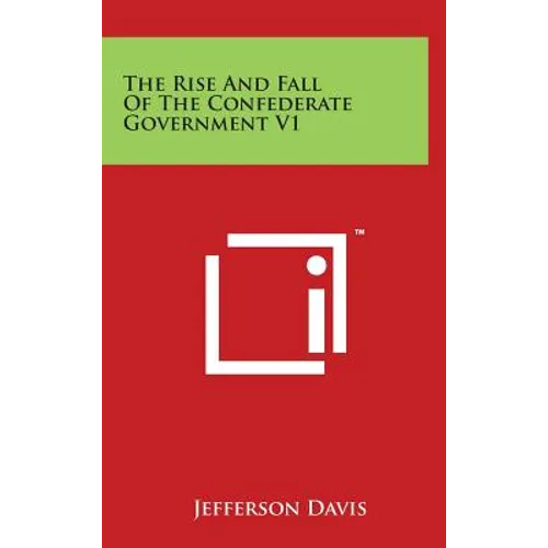 The Rise and Fall of the Confederate Government V1